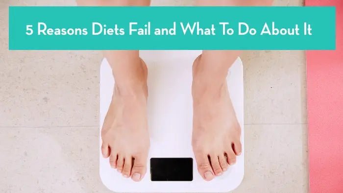 5-Reasons-Diets-Fail-And-What-To-Do-About-It Further Food