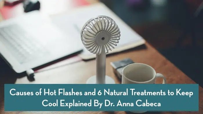 Causes-of-Hot-Flashes-and-6-Natural-Treatments-to-Keep-Cool-Explained-By-Dr.-Anna-Cabeca Further Food