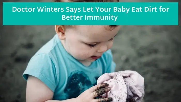 Doctor-Winters-Says-Let-Your-Baby-Eat-Dirt-for-Better-Immunity Further Food