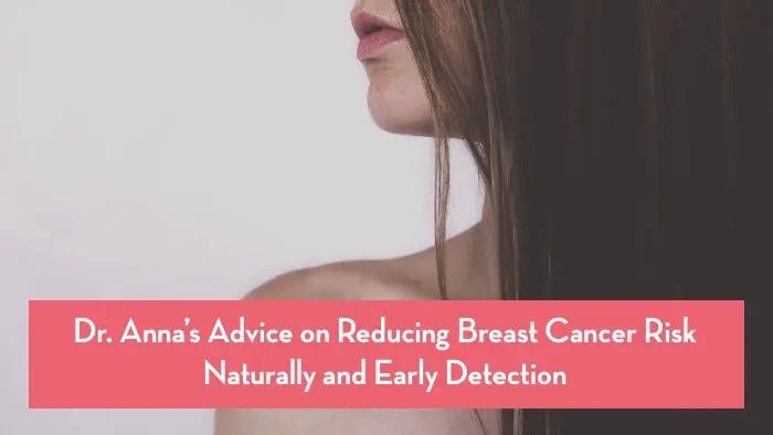 Dr.-Anna-s-Advice-on-Reducing-Breast-Cancer-Risk-Naturally-and-Early-Detection Further Food