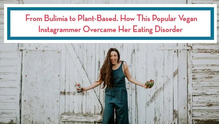 From-Bulimia-to-Plant-Based.-How-This-Popular-Vegan-Instagrammer-Overcame-Her-Eating-Disorder Further Food