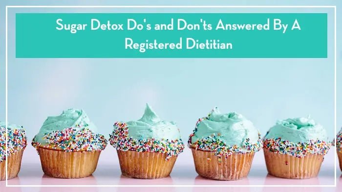 Sugar-Detox-Do-s-and-Don-ts-Answered-By-A-Registered-Dietitian Further Food